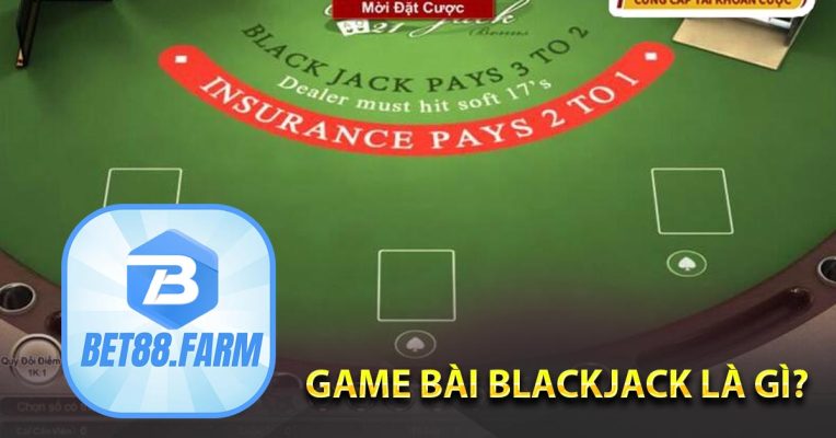 Game bài Blackjack là gì?